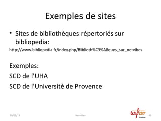 Exemples de sites
• Sites de bibliothèques répertoriés sur
bibliopedia:
http://www.bibliopedia.fr/index.php/Biblioth%C3%A8...