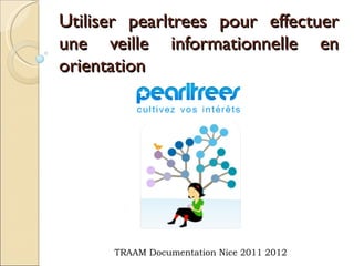 Utiliser pearltrees pour effectuer une veille informationnelle en orientation TRAAM Documentation Nice 2011 2012 