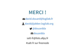 MERCI !
✉david.douard@logilab.fr
὆david@jabber.logilab.org
@douardda
douardda
salt-fr@lists.afpy.fr
#salt-fr sur freenode
 