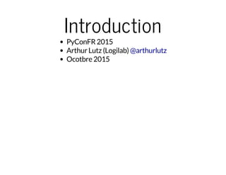 Introduction
PyConFR 2015
Arthur Lutz (Logilab)
Ocotbre 2015
@arthurlutz
 