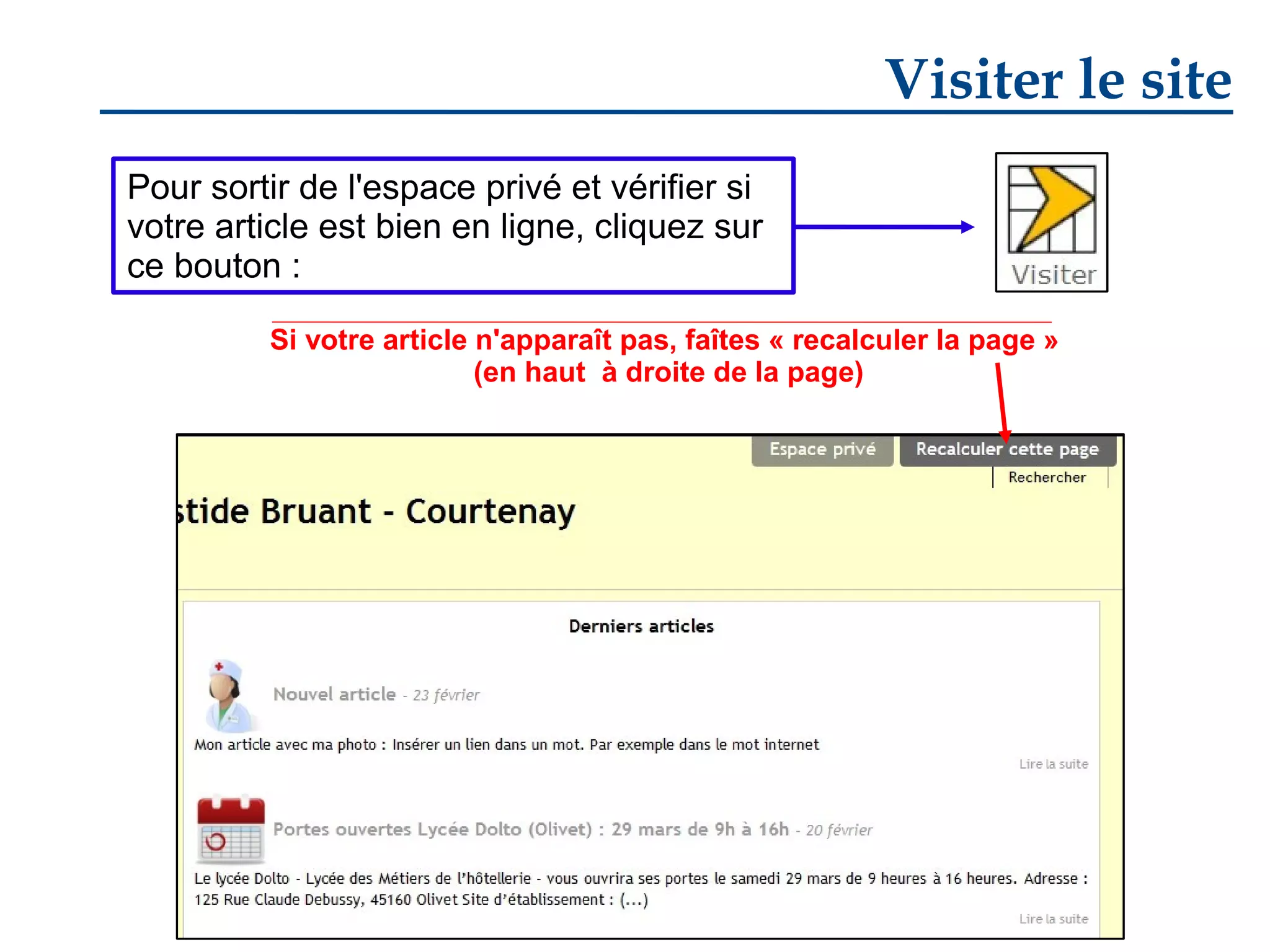 Visiter le site
Pour sortir de l'espace privé et vérifier si
votre article est bien en ligne, cliquez sur
ce bouton :
Si votre article n'apparaît pas, faîtes « recalculer la page »
(en haut à droite de la page)

 