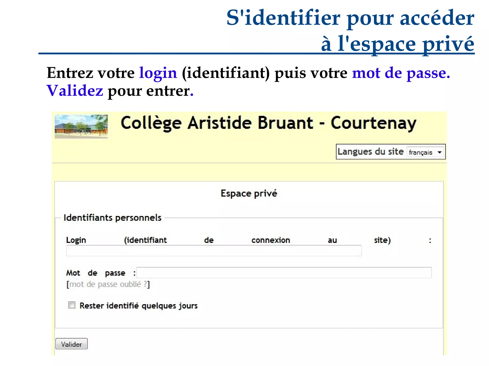 S'identifier pour accéder
à l'espace privé
Entrez votre login (identifiant) puis votre mot de passe.
Validez pour entrer.

 