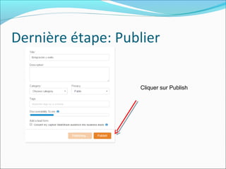 Dernière étape: Publier
Cliquer sur Publish
 
