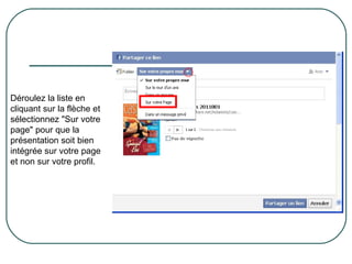 Déroulez la liste en cliquant sur la flèche et sélectionnez "Sur votre page" pour que la présentation soit bien intégrée sur votre page et non sur votre profil. 