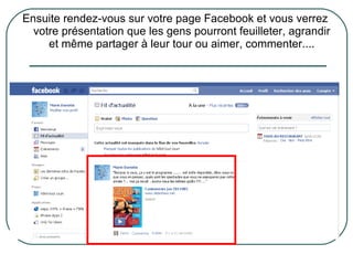 Ensuite rendez-vous sur votre page Facebook et vous verrez votre présentation que les gens pourront feuilleter, agrandir et même partager à leur tour ou aimer, commenter.... 