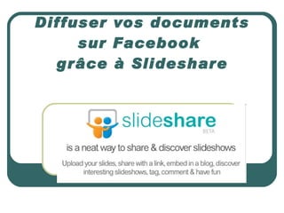 Diffuser vos documents sur Facebook  grâce à Slideshare 
