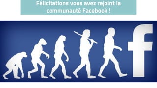 Félicitations vous avez rejoint la
communauté Facebook !
 