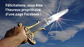 Félicitations, vous êtes l’hFélicitations, vous êtes
l’heureux propriétaire
d’une page Facebook !
 