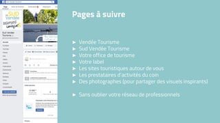 ► Vendée Tourisme
► Sud Vendée Tourisme
► Votre office de tourisme
► Votre label
► Les sites touristiques autour de vous
► Les prestataires d’activités du coin
► Des photographes (pour partager des visuels inspirants)
► Sans oublier votre réseau de professionnels
Pages à suivre
 