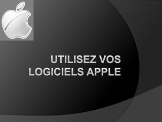 Utilisez vos logiciels apple 