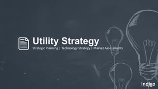 Utility Strategy
Strategic Planning | Technology Strategy | Market Assessments
 