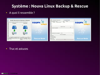Système : Nouva Linux Backup & Rescue
●
    A quoi il ressemble ?




●
    Truc et astuces
 