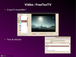 Vidéo : FreeTuxTV
●
    A quoi il ressemble ?




●
    Truc et astuces
 
