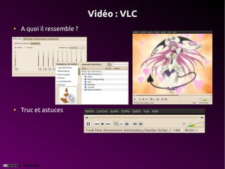 Vidéo : VLC
●
    A quoi il ressemble ?




●
    Truc et astuces
 