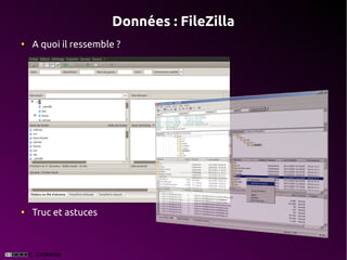 Données : FileZilla
●
    A quoi il ressemble ?




●
    Truc et astuces
 