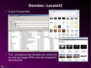 Données : Locate32
●
    À quoi il ressemble :




●
    Truc : enregistrer les résultats de recherche
    en tant que page HTML avec des imagettes
    (thumbnails)
 