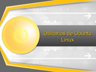 Utilitarios de Ubuntu
Linux
 