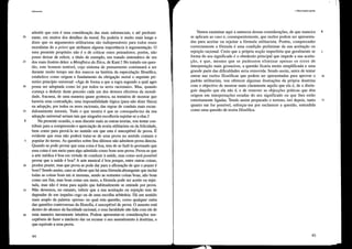 20
25
30
35
5
5
10
15
20
Ulj[itarisrno
admitir que esta é uma consideração das mais substanciais, e até predomi-
nante, em muitos dos detalhes da moral. Eu poderia ir muito mais longe e
dizer que os argumentos utilitaristas são indispensáveis para todos esses
moralistas do a priori que atlibuem alguma impmtância à argumentação. O
meu presente propósito não é o de criticar esses pensadores; porém, não
posso deixar de referir, a título de exemplo, um tratado sistemático de um
dos mais ilustres deles: a Metafisica da Ética, de Kant. t No tl'atado em ques-
tão, este homem notável, cujo sistema de pensamento continuará a ser
durante muito tempo um dos marcos na história da especulação filosófica,
estabelece como origem e fundamento da obrigação moral o seguinte pri-
meiro princípio universal: «Age de forma a que a regra segundo a qual ages
possa ser adoptada como lei por todos os seres racionais». Mas, quando
começa a deduzir deste preceito cada um dos deveres efectivos da morali-
dade, fracassa, de uma maneira quase grotesca, na tentativa de mostrar que
haveria uma contradição, uma impossibilidade lógica (para não dizer física)
na adopção, por todos os seres racionais, das regras de conduta mais escan-
dalosamente imorais. Tudo o que mostra é que as consequências da sua
adopção universal seriam tais que ninguém escolheria sujeitar-se a elas. t
Na presente ocasião, e sem discutir mais as outras teorias, vou tentar con-
tlibuir para a compreensão e apreciação da temia utilitarista ou da felicidade,
bem como para prová-la no sentido em que esta é susceptível de prova. É
evidente que essa não poderá tratar-se de uma prova no sentido comum e
popular do termo. As questões sobre fins últimos não admitem prova directa.
Quando se pode provar que uma coisa é boa, tem de se fazê-lo provando que
essa coisa é um meio para algo admitido como bom sem prova. Prova-se que
a arte médica é boa em virtude de conduzir à saúde, mas como será possível
provar que a saúde é boa? A arte musical é boa porque, entre outras coisas,
produz prazer, mas que prova se pode dar para a afirmação de que o prazer é
bom? Sendo assim, caso se afirme que há uma fórmula abrangente que inclui
todas as coisas boas em si mesmas, sendo as restantes coisas boas, não boas
como um fim, mas boas como um meio, a fórmula pode ser aceite ou rejei-
tada, mas não é tema para aquilo que habitualmente se entende por prova.
Não devemos, no entanto, inferir que a sua aceitação ou rejeição tem de
depender de um impulso cego ou de uma escolha arbitrária. Há um sentido
mais amplo da palavra «prova» no qual esta questão, como qualquer outra
das questões controversas da filosofia, é susceptível de prova. O assunto está
dentro do alcance da faculdade racional, e essa faculdade não lida com ele de
uma maneira meramente intuitiva. Podem apresentar-se considerações sus-
ceptíveis de fazer o intelecto dar ou recusar o seu assentimento à doutrina, o
que equivale a uma prova.
44
I. Observações gerais
Vamos examinar aqui a natureza dessas considerações, de que maneira
se aplicam ao caso e, consequentemente, que razões podem ser apresenta-
das para aceitar ou rejeitar a fórmula utilitarista. Porém, compreender
conectamente a fórmula é uma condição preliminar da sua aceitação ou
rejeição raçional. Creio que a própria noção impeIfeita que geralmente se
forma do seu significado é o obstáculo principal que impede a sua aceita-
ção, e que, mesmo que se pudessem eliminar apenas os erros de
interpretação mais grosseiros, a questão ficaria muito simplificada e uma
grande parte das dificuldades seria removida. Sendo assim, antes de tentar
entrar nas razões filosóficas que podem ser apresentadas para aprovar o
padrão utilitarista, vou oferecer algumas ilustrações da própria doutrina
com o objectivo de mostrar mais claramente aquilo que ela é, de a distin-
guir daquilo que ela não é, e de remover as objecções práticas que têm
origem em interpretações erradas do seu significado ou que lhes estão
estreitamente ligadas. Tendo assim preparado o terreno, irei depois, tanto
quanto me for possível, esforçar-me por esclarecer a questão, entendida
como uma questão de teoria filosófica.
45
6
5
10
15
 