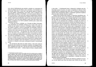 11.o que é o utilitarismo
5
15
30
25
10
20
4
5
5
49
CFT-UTIL-4
e mais nobre - é absolutamente baixo e desprezível, é defender uma dou-
trina digna apenas de porcos, aos quais os seguidores de Epicuro foram
desdenhosamente comparados logo muito cedo; e os defensores modernos da
doutlina estão ocasionalmente sujeitos a comparações igualmente simpáticas
pelos seus cóticos alemães, franceses e ingleses.
Quando foram atacados desta maneira, os epicuristas responderam sem-
pre que não eram eles, mas os seus acusadores, que representavam a natureza
humana a uma luz degradante, pois a acusação supõe que os seres humanos
não são capazes de ter quaisquer prazeres além daqueles que são acessíveis
aos porcos. Se esta suposição fosse verdadeir'a, a acusação não podelia ser
desmentida, mas nesse caso deixada de constituir' uma objecção, já que, se as
fontes de prazer fossem precisamente as mesmas para os seres humanos e
para os porcos, a regra de vida que fosse suficientemente boa para uns seria
suficientemente boa para os outros. Sente-se que a comparação da vida epi-
curista com a vida das bestas é degradante precisamente porque os prazeres
de uma besta não satisfazem as concepções de felicidade de um ser humano.
Os seres humanos têm faculdades mais elevadas do que os apetites animais e,
quando se tomam conscientes delas, não vêem como felicidade nada que não
inclua a sua gratificação. Na verdade, não considero que os epicuristas
tenham sido inteiramente irrepreensíveis no modo como extraíram os seus
esquemas de consequências do plincípio utilitatista. Para o fazer de maneir'a
satisfatólia, têm de se ter em conta muitos elementos estóicos, bem como
cristãos, mas não há qualquer teoria da vida epiculista conhecida que não
atribua aos prazeres do intelecto, dos sentimentos e da imaginação, incluindo
os sentimentos morais, um valor muito mais elevado enquanto prazeres do
que aos prazeres da mera sensação. Contudo, tem de se admitir' que, de uma
maneir'a geral, os autores utilitadstas atribuíram a superimidade dos prazeres
mentais sobre os corporais sobretudo à maior permanência e segurança, bem
como à menor dispendiosidade, dos primeiros - isto é, às suas vantagens
circunstanciaist, e não à sua natureza intrínseca. E em todos estes aspectos os
utilitadstas provat'am completamente a sua posição, mas podeliam ter invo-
cado a razão mais fmte, como lhe podemos chamar, com inteira consistência.
É totalmente compatível com o princípio da utilidade reconhecer o facto de
que alguns tipos de prazer são mais desejáveis e valiosos do que outros. Selia
absurdo supor que, enquanto que na avaliação de todas as outras coisas se
considera tanto a qualidade como a quantidade, a avaliação dos prazeres
dependesse apenas da quantidade.
Se me perguntarem o que entendo pela diferença qualitativa de praze-
res, ou por aquilo que torna um prazer mais valioso do que outro,
Utllitarismo
som, usam-na habitualmente para exprimir a rejeição ou o menosprezo do
prazer em alguma das suas formas, como a da beleza, a do ornamento ou a
da diversão. Além disso, o termo não é mal aplicado apenas em deprecia-
ção, mas também, ocasionalmente, como elogio, como se implicasse uma
superioridade em relação à frivolidade e aos meros prazeres efémeres. E
este uso pervertido é o único pelo qual a palavra é popularmente conhecida,
e é aquele pelo qual a nova geração está a adquirir a única noção do seu sig-
nificado. Aqueles que introduziram a palavra, mas que durante muitos anos
deixaram de a usar como título distintivo, podem muito bem sentir-se cha-
mados a recuperá-la se ao fazê-lo puderem contribuir para a salvar desta
degradação absoluta.·
O credo que aceita a utilidade, ou o Princípio da Maior Felicidade,
como fundamento da moralidade, defende que as acções estão certas na
medida em que tendem a promover a felicidade, erradas na medida em
que tendem a produzir' o reverso da felicidade. Por felicidade, entende-se
o prazer e a ausência de dor; por infelicidade, a dor e a privação de prazer.
É preciso dizer muito mais para dar uma visão clara do padrão moral esta-
belecido por esta teoria - em particular, que coisas inclui ela nas ideias
de dor e de prazer e em que medida isso ainda é uma questão em aberto.
Mas essas explicações suplementares não afectam a teoria da vida em que
esta teoria da moralidade se baseia - nomeadamente, a ideia de que o
prazer e a isenção de dor são as únicas coisas desejáveis como fins, e de
que todas as coisas desejáveis (que são tão numerosas no esquema utilita-
rista como em qualquer outro) são desejáveis ou pelo prazer inerente em
si mesmas ou enquanto meios para a promoção do prazer e da prevenção
da dor.
Ora, tal temia da vida excita em muitas mentes, e entre estas contam-se
algumas das mais estimáveis em sentimento e propósito, um desagrado invete-
rado. Consideram que supor que a vida não tem (como dizem) nenhum fim
mais elevado do que o prazer - nenhum objecto de desejo e empenho melhor
48
• o autor deste ensaio tem razões para acreditar que foi ele a primeira pessoa a divulgar a
palavra «utilitarista». Não a inventou. mas adoptou-a de uma breve passagem dos Annals 01
lhe Parish. do Sr. Galt.t Depois de a usar como designação durante vários anos, ele e outros
abandonaram-na devido a uma crescente aversão a tudo aquilo que se parecesse com um
emblema ou senha de uma seita. Porém, como nome para uma única opinião, e não para um
conjunto de opiniões - para denotar o reconhecimento da utilidade como um padrão. e não
para qualquer maneira especffica de o aplicart - o termo satisfaz uma necessidade lingufs-
fica e, em muitos casos, oferece um modo conveniente de evitar paráfrases cansativas.
5
2
25
30
10
15
3
 