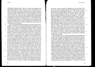 5
10
6
5
10
15
20
25
UUlitarismo
simplesmente enquanto prazer e não por ser maior em quantidade, só há
uma resposta possível. De dois prazeres, se houver um ao qual todos ou
quase todos aqueles que tiveram a experiência de ambos derem uma pre-
ferência decidida, independentemente de sentirem qualquer obrigação
moral para o preferirt, então será esse o prazer mais desejável. Se um dos
dois for colocado, por aqueles que estão competentemente familiarizados
com ambos, tão acima do outro que eles o preferem mesmo sabendo que é
acompanhado de um maior descontentamento, e se não abdicariam dele
por qualquer quantidade do outro prazer acessível à sua natureza, então
teremos razão para atribuir ao deleite preferido uma superioridade em
qualidade que ultrapassa de tal modo a quantidade que esta se torna, por
comparação, pouco importante.
Ora, é um facto inquestionável que aqueles que estão igualmente fanri-
liarizados com ambos, e que são igualmente capazes de os apreciar e de se
deleitar com eles, dão uma preferência muitíssimo marcada ao modo de
existência que emprega as suas faculdades superiores. Poucas criaturas
humanas consentiriam ser transformadas em qualquer dos animais infe-
riores perante a promessa da plena fruição dos prazeres de uma besta,
nenhum ser humano inteligente consentiria tornar-se tolo, nenhuma pes-
soa instruída se tornaria ignorante, nenhuma pessoa de sentimento e
consciência se tornaria egoísta e vil, mesmo que a persuadissem de que o
tolo, o asno e o velhaco estão mais satisfeitos com a sua sorte do que ela
com a sua. Não abdicaria daquilo que possui a mais do que eles em troca
da plena satisfação de todos os desejos que tem em comum com eles. Se
alguma vez desejasse estar no seu lugar, issó:aconteceria apenas em casos
de infelicidade tão extrema que, para lhe escapar, teria de trocar a sua
sorte por quase qualquer outra, por muito indesejável que esta parecesse
aos seus olhos. Um ser com faculdades superiores precisa de mais para
ser feliz, provavelmente é capaz de um sofrimento mais agudo e certa-
mente é-lhe vulnerável em mais aspectos. Mas, apesar destas
desvantagens, não pode nunca desejar realmente afundar-se naquilo que
se lhe afigura como um nível de existência inferior. Podemos explicar esta
recusa como nos apetecer - podemos atribuí-la ao orgulho, um nome que
é dado indiscrinrinadamente a alguns dos mais e a alguns dos menos esti-
máveis sentimentos de que os seres humanos são capazes; podemos
referi-la ao amor à liberdade e à independência pessoal, ao qual os estói-
cos recorreram, fazendo dele um dos meios mais eficazes para a inculcar;
ao amor ao poder ou ao amor à excitação, que realmente participam e
contribuem para ela. No entanto, a maneira mais apropriada de entender
50
11.o que é o utilitarismo
esta recusa é como um sentido de dignidade que, de uma forma ou de
outra, todos os seres humanos possuem em proporção (embora de modo
nenhum exacta) às suas faculdades superiores - este sentido é uma parte
tão essencial da felicidade daqueles em que é forte que tudo o que se lhe
oponha só l1)omentaneamente poderá ser objecto de desejo. Quem supõe
que esta preferência implica um sacrifício de felicidade - que, em igual-
dade de circunstâncias, o ser superior não é mais feliz do que o inferior ----:
confunde as ideias muito diferentes de felicidade e de contentamento. E
indiscutível que um ser cujas capacidades de deleite sejam baixas tem
uma probabilidade maior de as satisfazer completamente, e que um ser
amplamente dotado sentirá sempre que, da forma como o mundo é consti-
tuído, qualquer felicidade que possa esperar será imperfeita. Mas pode
aprender a suportar as suas imperfeições, se de todo forem suportáveis, e
estas não o farão invejar o ser que, na verdade, está inconsciente das
imperfeições, mas apenas porque não sente de modo nenhum o bem que
essas imperfeições qualificam. É melhor ser um ser humano insatisfeito
do que um porco satisfeito; é melhor ser Sócrates insatisfeito do que um
tolo satisfeito. E se o tolo ou o porco têm uma opinião diferente é porque
só conhecem o seu próprio lado da questão. A outra parte da comparação
conhece ambos os lados.
Pode-se objectar que, sob a influência da tentação, muitos daqueles que
podem aceder aos prazeres superiores preferem ocasionalmente os inferio-
res. Mas isto é inteiramente compatível com um total reconhecimento da
superioridade intrínseca dos prazeres superiores. Devido à fraqueza de
carácter, os homens elegem frequentemente o bem que está mais à mão,
embora saibam que este é menos valioso; e isto ocorre tanto quando a esco-
lha é entre dois prazeres corporais como quando é entre prazeres corporais e
mentais. Entregam-se a vícios sensuais que prejudicam a saúde, embora
estejam perfeitamente conscientes de que a saúde é o maior bem. Pode-se
ainda objectar que muitos daqueles que começam por ter um entusiasmo
juvenil por tudo aquilo que é nobre afundam-se na indolência e no egoísmo
à medida que avançam na idade. No entanto, não creio que aqueles que pas-
sam por esta mudança muito comum escolham voluntariamente a classe dos
prazeres inferiores em detrimento da dos superiores. Creio que, antes de se
dedicarem exclusivamente aos primeiros, já se tornaram incapazes de fruir
os segundos. Na maior parte das naturezas, a capacidade para os sentimen-
tos mais nobres é uma planta muito delicada, que morre facilmente não só
devido a influências hostis, mas também à simples falta de alimento - e,
na maioria dos jovens, morre rapidamente se a sua posição na vida lhes
51
30
35
40
45
7
5
10
15
 
