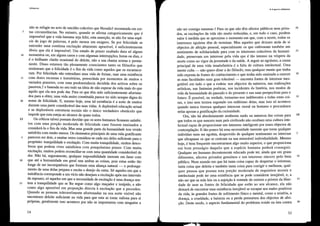 5
10
15
20
13
5
10
15
Ulililarisroo
não se refugie no acto de suicídio colectivo que Novalist recomenda em cer-
tas circunstâncias. No entanto, quando se afirma categoricamente que é
impossível que a vida humana seja feliz, esta asserção, se não for uma espé-
cie de jogo de palavras, é pelo menos um exagero. Se por felicidade se
entender uma contínua excitação altamente aprazível, é suficientemente
óbvio que ela é impossível. Um estado de prazer exaltado dura só alguns
momentos ou, em alguns casos e com algumas inte1rupções, horas ou dias, e
é o brilhante clarão ocasional do deleite, não a sua chama serena e perma-
nente. Disso estavam tão plenamente conscientes tanto os filósofos que
ensinaram que a felicidade é o fim da vida como aqueles que os escarnece-
ram. Por felicidade não entendiam uma vida de êxtase, mas uma existência
com dores escassas e transitórias, preenchida por momentos de muitos e
variados prazeres, com uma predominância decidida dos activos sobre os
passivos, t e baseada no seu todo na ideia de não esperar da vida mais do que
aquilo que ela nos pode dar. Para os que têm sido suficientemente afortuna-
dos para a obter, uma vida assim constituída parece ter sido sempre digna do
nome de felicidade. E, mesmo hoje, uma tal existência é a sorte de muitos
durante uma parte considerável das suas vidas. A deplorável educação actual
e as deploráveis estruturas sociais são o único verdadeiro obstáculo que
impede que esta esteja ao alcance de quase todos.
Os críticos talvez possam duvidar que os seres humanos ficassem satisfei-
tos com uma porção moderada de felicidade caso fossem ensinados a
considerá-la o fim da vida. Mas uma grande parte da humanidade tem vivido
satisfeita com muito menos. Os elementos principais de uma vida gratificante
parecem ser dois, e muitas vezes considera-se cada um deles suficiente para o
propósito: tranquilidade e excitação. Com muita tranquilidade, muitos desco-
brem que podem viver satisfeitos com pouquíssimo prazer. Com muita
excitação, muitos podem reconciliar-se com uma quantidade considerável de
dor. Não há, seguramente, qualquer impossibilidade inerente em fazer com
que até a humanidade em geral una ambas as coisas, pois estas estão tão
longe de ser incompatíveis que formam uma aliança natural - o prolonga-
mento de uma delas prepara e excita o desejo da outra. Só aqueles em que a
indolência corresponde a um vício não desejam a excitação após um intervalo
de repouso; só aqueles em que a necessidade de excitação é uma doença sen-
tem a tranquilidade que se lhe segue como algo maçador e insípido, e não
como algo aprazível em proporção directa à excitação que a precedeu.
Quando as pessoas toleravelmente afortunadas na sua sorte visível não
encontram deleite suficiente na vida para que esta se torne valiosa para si
próprias, geralmente isso acontece por não se importarem com ninguém a
54
11.o que é o utililarismo
não ser consigo mesmas.t Para os que não têm afectos públicos nem priva-
dos, as excitações da vida são muito reduzidas, e, em todo o caso, perdem
valor à medida que se aproxima o momento em que, com a mOlte, todos os
interesses egoístas têm de terminar. Mas aqueles que deixam atrás de si
objectos .de afeição pessoal, especialmente os que cultivaram também um
sentimento de solidariedade para com os interesses colectivos da humani-
dade, preservam um interesse pela vida que é tão intenso na véspera da
morte como no vigor da juventude e da saúde. A seguir ao egoísmo, a causa
principal de uma vida insatisfatória é a falta de cultura intelectual. Uma
mente culta - não quero dizer a do filósofo, mas qualquer mente que tenha
sido exposta às fontes do conhecimento e que tenha sido ensinada a exercer
as suas faculdades num grau tolerável - encontra fontes de interesse ines-
gotável em tudo o que a rodeia: nos objectos da natureza, nas realizações
mtísticas, nas fantasias poéticas, nos incidentes da história, nos modos de
vida da humanidade do passado e do presente e nas suas perspectivas para o
futuro. É possível, na verdade, tornmmo-nos indiferentes a todas estas coi-
sas, e isso sem termos esgotado um milésimo delas, mas isso só acontece
quando nunca tivemos qualquer interesse moral ou humano e procurámos
nelas apenas a gratificação da cmiosidade.
Ora, não há absolutamente nenhuma razão na natureza das coisas para
que todos os que nascem num país civilizado não recebam uma cultura inte-
lectual capaz de proporcionar um interesse inteligente por esses objectos de
contemplação. E tão-pouco há uma necessidade inerente que torne qualquer
indivíduo num ser egoísta, desprovido de qualquer sentimento ou interesse
que ultrapasse os que se centram na sua miserável individualidade. Mesmo
hoje, é bem frequente encontrarmos algo muito superior, o que proporciona
um bom presságio daquilo que a espécie humana poderá conseguir.
Qualquer ser humano decentemente educado pode ter, ainda que em graus
diferentes, afectos privados genuínos e um interesse sincero pelo bem
público. Num mundo em que há tanta coisa capaz de despertar o interesse,
tanta coisa que deleita e também tanta coisa para conigir e melhorm', qual-
quer pessoa que possua esta porção moderada de requisitos morais e
intelectuais pode ter uma existência que se pode considerar invejável, e, a
não ser que as más leis ou a sujeição à vontade de outrem a privem da liber-
dade de usar as fontes de felicidade que estão ao seu alcance, ela não
deixará de encontrar essa existência invejável se escapar aos males positivos
da vida, às grandes fontes de sofrimento físico e mental, como a miséria, a
doença, a crueldade, a baixeza ou a perda prematura dos objectos de afei-
ção. Deste modo, o aspecto fundamental do problema reside na luta contra
55
20
25
30
35
14
5
10
15
20
 