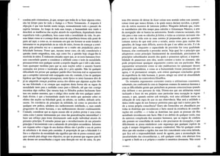 11.o que é o ulililarismo
15
20
10
25
5
60
50
45
55
65
CFT,UTIL,5
soas têm mesmo de deixar de dizer coisas sem sentido sobre este assunto,
coisas essas que nunca diriam, e às quais nunca dariam ouvidos, a propó-
sito de outros assuntos de interesse prático. Ninguém defende que, como
os marinheiros não têm tempo par'a calcular o Almanaque Náutico, a arte
da navegação não se baseia na astronomia. Sendo criaturas racionais, eles
vão para o mar com os cálculos já feitos, e todas as criaturas racionais vão
para o mar da vida com as suas mentes já preparadas para as questões
comuns acerca do que está certo e errado, assim como para muitas das
questões, de longe mais difíceis, acerca do que é ser sábio ou tolo. E é de
presumir que, enquanto a capacidade de previsão for uma qualidade
humana, elas continuar'ão a proceder assim. Seja qual for o princípio que
adoptemos como princípio fundamental da moralidade, precisamos de
princípios subordinados através dos quais o possamos aplicar; a impossi-
bilidade de passmmos sem eles, sendo comum a todos os sistemas, não
pode proporcionar qualquer argumento contra um em particular. Mas
argumentar seriamente como se não pudéssemos ter quaisquer desses
princípios secundários, e como se a humanidade tivesse permanecido até
agora, e vá permanecer sempre, sem retirar quaisquer conclusões gerais
da experiência da vida humana, é, penso, atingir um nível de absurdidade
jamais atingido na controvérsia filosófica.
Os restantes argumentos correntes contra o utilitarismo consistem,
sobretudo, em confrontá-lo com as fraquezas comuns da natureza humana e
com as dificuldades gerais que perturbam as pessoas conscienciosas quando
elas definem o seu percurso de vida. Dizem-nos que um utilitarista estm'á
inclinado a fazer do seu própdo caso particular' uma excepção às regras
morais, e que, quando estiver sob tentação, verá uma utilidade maior na
infracção de uma regra do que na sua observância. Mas será a utilidade o
único credo capaz de nos fomecer pretextos pm"aagir mal e meios para ilu-
dir a nossa própda consciência? Estes são fornecidos em abundância por
todas as doutlinas que reconhecem o facto moral da existência de conside-
rações em conflito - e todas as doutdnas nas quais as pessoas sãs têm
acreditado reconhecem este facto. Não é um defeito de qualquer credo, mas
da natureza complicada dos assuntos humanos, que as regras de conduta
não possam ser concebidas de modo a não precisar"em de excepções, e que
dificilmente se possa estabelecer com segurança que qualquer espécie de
acção é sempre obdgatóda ou sempre condenável. Não há qualquer credo
ético que não modere a dgidez das suas leis concedendo uma celta latitude,
que fica sob a responsabilidade moral do agente, para a acomodação das
peculiaridades das circunstâncias; e, sob qualquer credo, esta abertura leva
o agente a iludir-se a si própdo e conduz à casuística desonesta. Não existe
Ulililarismo
64
conduta pelo cristianismo, já que, sempre que tenha de se fazer alguma coisa,
não há tempo para ler todo o Antigo e o Novo Testamento. A resposta à
objecção é que tem havido muito tempo, nomeadamente todo o passado da
espécie humana. Ao longo de todo esse tempo, a humanidade tem vindo a
descobrir as tendências das acções através da experiência, dependendo dessa
experiência toda a prudência, bem como toda a moralidade da vida. As pes-
soas falam como se o começo deste curso de experiência tivesse sido posto de
parte até aqui, e como se, no momento em que um homem se sente tentado a
intrometer-se na propriedade ou na vida de outro, tivesse de começar a consi-
derar pela primeira vez se o assassínio ou o roubo são prejudiciais par'a a
felicidade humana. Penso que, mesmo nesse caso, ele não considerar'ia a
questão muito enigmática, mas, seja como for, a questão hoje chegar'-lhe-ia
resolvida às mãos. É realmente estranho supor que, se os seres humanos tives-
sem concordado quanto a considerar a utilidade como o teste da moralidade,
pelmaneceriam sem qualquer acordo a respeito daquilo que é útil e não toma-
riam quaisquer medidas par'a que as suas noções sobre o assunto fossem
ensinadas aos jovens e inculcadas pela lei e pela opinião. Não há qualquer
dificuldade em provar' que qualquer padrão ético funciona mal se supusermos
que a estupidez universal está conjugada com ele; contudo, à luz de qualquer
hipótese que fique aquém pressuposto, nesta época os seres humanos têm de
já ter adquirido crenças positivas acerca dos efeitos que algumas acções têm
na sua felicidade, e as crenças que surgiram desta forma são as regras da
moralidade tanto para a multidão como para o filósofo, até que este consiga
encontrar' algo melhor. Que mesmo hoje os filósofos podem facilmente fazer
isso em muitos assuntos, que o código ético aceite não tem qualquer autori-
dade divina, e que a humanidade ainda tem muito que aprender sobre os
efeitos das acções na felicidade geral, eu admito, ou melhor, defendo seria-
mente. Os corolários do princípio da utilidade, tal como os preceitos de
qualquer arte prática, admitem um melhoramento indefinido, e, num estado
progressivo da mente humana, o seu melhoramento decorre continuamente.
Contudo, considerar que as regras morais não se podem provar' é uma coisa;
outra coisa é passar inteiramente por cima das generalizações intelmédiast e
fazer um esforço para testar' directamente cada acção individual através do
primeiro princípio. É estranho pensar' que o reconhecimento de um primeiro
princípio é inconsistente com a admissão de princípios secundários. InfOlmar
um viajante sobre o lugar' do seu destino último não é proibir o uso de pontos
de referência e de sinais pelo caminho. A proposição de que a felicidade é o
fim e o objectivo da moralidade não significa que não se possa construir qual-
quer estrada para atingir esse objectivo, ou que as pessoas que seguem par'a lá
não devam ser aconselhadas a seguir uma direcção em vez de outra. As pes-
5
25
20
10
35
15
30
40
 