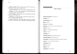 Utilítarísmo
SMITH, ADAM (1759). A Theory of the Moral Sentiments,
Cambridge University Press, Cambridge, 2002.
SPENCER, HERBERT (1851). Social Statics, Thoemmes Press, 1999.
URMSON, J. O. (1953). «The Interpretation of the Moral Philosophy
of J. S. Mil!» in Lyons, org. (1997), pp. 1-8.
WEST, HENRY R. (1982). «MilI's "Proof' of the PrincipIe of Utility»
in Lyons, org. (1997), pp. 85-98.
WHEWELL, W. (1845). Elements of Morality Including Polity, 2.
vols., R. A. Kessinger Publishing, 2003.
WILSON, FRED (2003). «Iohn Stuart Mill» in Zalta (org.), Stanford
Encyclopedia of Philosophy, URL: <http://plato.stanford.edu/entries/mill>.
120
Índice analítico
animais não-humanos 10, 50, 92, 111
Aristóteles 113
associacionismo 12, 28
Bain, A. 90, 116
bem-estar ver felicidade
Bentham, J. 10-11,14-17,43,47,59, 102-103,111
Carlyle, T. 53, 111
castigo 31, 70, 87, 90, 94, 96-98, 102
Comte, A. 73,114
comunismo 121
consciência (moral) 26, 30, 65, 69-71, 90, 115
consequencialismo 18-20, 24, 109, 113
conveniência 30,62-63,83-85,87-90,92,95,99-101,103-105
Crisp, R. 7,15, 17,24,27-28,37-38,118
cristianismo 64, 88
Davies, J. 59, 113
dedução 13-14
deontologia 19-21, 110, 114
121
 