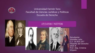 Estudiante:
Visnelba León
C.I: 14.810.357
Filosofía del Derecho
SAIA B
Prof. Abg. Cristina
Virguez
UTILITARISMO Y POSITIVISMO
 