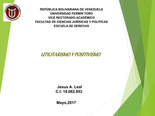 REPÚBLICA BOLIVARIANA DE VENEZUELA
UNIVERSIDAD FERMÍN TORO
VICE RECTORADO ACADÉMICO
FACULTAD DE CIENCIAS JURÍDICAS Y POLÍTICAS
ESCUELA DE DERECHO
Jesus A. Leal
C.I: 19.062.953
Mayo,2017
 