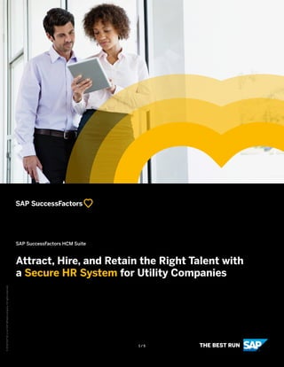 SAP SuccessFactors HCM Suite
Attract, Hire, and Retain the Right Talent with
a Secure HR System for Utility Companies
©2018SAPSEoranSAPaffiliatecompany.Allrightsreserved.
1 / 5
 