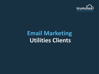 Email Marketing
Utilities Clients
 