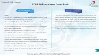 Financial, M&A Updates
IT Shades
Engage & Enable
UGI (USA) Reports Second Quarter Results
Headlines
• Q2 GAAP EPS of $1.07 and adjusted EPS of $1.56 per diluted share compared to GAAP EPS of $1.38
and adjusted EPS of $1.43 per diluted share in the prior-year period.
• Year-to-date GAAP EPS of $2.08 and adjusted EPS of $2.73 per diluted share represent a 20% increase
in GAAP EPS and a 22% increase in adjusted EPS compared to the prior year.
• Q2 Reportable segments earnings before interest expense and income taxes of $527.4 million compared
to $550.5 million in the prior-year period.
• Significantly warmer-than-normal weather in all of UGI's service territories.
• On April 21, 2020, UGI's Board of Directors approved an increase to its quarterly dividend to $0.33 per
share marking the 33rd consecutive year of annual dividend increases.
• As of March 31, 2020, UGI Corporation had available liquidity of $1.2 billion.
• Decreased capital expenditures guidance to $730 million from $850 million for fiscal 2020 as a result of
delays related to COVID-19. These projects are expected to be executed in fiscal 2021. The updated timing
of the projects supports free cash flow in fiscal 2020.
• Updated fiscal year 2020 adjusted EPS guidance to a range of $2.45 - $2.55 per share prior to the
COVID-19 impact, and anticipate that the pandemic could negatively impact earnings by an additional
$0.20 - $0.30 per share.
Executive Commentary
"As we announce our second quarter results, our employees, customers, communities and the world
continue to address the major impacts of the COVID-19 pandemic, said President and Chief Executive
Officer of UGI Corporation. We continue to serve our customers, prioritize the safety of our
employees and customers, and support the communities we serve. UGI's businesses have contributed
time and resources to support front line workers and community-based agencies providing critical
services to our local communities. UGI has adapted its work practices to ensure we do our part to limit
the spread of the virus and we remain committed to being a trusted partner for all of our stakeholders.”
For any queries, Please write to marketing@itshades.com
15
Key Financial Highlights
 