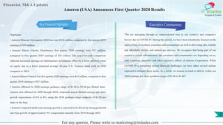 Financial, M&A Updates
IT Shades
Engage & Enable
Ameren (USA) Announces First Quarter 2020 Results
Highlights
• Ameren Missouri first quarter 2020 loss was $(10) million, compared to first quarter 2019
earnings of $39 million.
• Ameren Illinois Electric Distribution first quarter 2020 earnings were $37 million,
compared to first quarter 2019 earnings of $36 million. The year-over-year comparison
reflected increased earnings on infrastructure investments offset by a lower allowed return
on equity due to a lower projected average 30-year U.S. Treasury bond yield in 2020
compared to 2019.
• Ameren Illinois Natural Gas first quarter 2020 earnings were $55 million, compared to first
quarter 2019 earnings of $57 million.
• Ameren affirmed its 2020 earnings guidance range of $3.40 to $3.60 per diluted share.
Ameren also affirmed its 2020 through 2024 compound annual diluted earnings per share
growth expectations of 6% to 8%, using the 2020 guidance range midpoint of $3.50 per
share as the base.
• Ameren's expected multi-year earnings growth is expected to be driven by strong projected
rate base growth of approximately 9% compounded annually from 2019 through 2024.
Executive Commentary
"We are managing through an unprecedented time in our country's and company's
history due to COVID-19. During this period, we have been relentlessly focused on the
safety of our co-workers, customers and communities, as well as delivering safe, reliable
and affordable electric and natural gas services. We recognize that being part of our
country's critical infrastructure, our customers and communities are depending on us,
said Chairman, president and chief executive officer of Ameren Corporation. While
COVID-19 is presenting certain financial challenges, we have taken several actions
expected to mitigate these issues. As a result, we remain on track to deliver within our
2020 earnings per share guidance range of $3.40 to $3.60."
For any queries, Please write to marketing@itshades.com
2
Key Financial Highlights
 