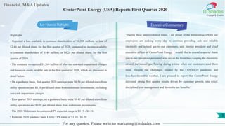 Financial, M&A Updates
IT Shades
Engage & Enable
CenterPoint Energy (USA) Reports First Quarter 2020
Highlights
• Reported a loss available to common shareholders of $1,228 million, or loss of
$2.44 per diluted share, for the first quarter of 2020, compared to income available
to common shareholders of $140 million, or $0.28 per diluted share, for the first
quarter of 2019.
• The company recognized $1,568 million of after-tax non-cash impairment charges
and losses on assets held for sale in the first quarter of 2020, which are discussed in
detail below.
• On a guidance basis, first quarter 2020 earnings were $0.50 per diluted share from
utility operations and $0.10 per diluted share from midstream investments, excluding
non-cash impairment charges.
• First quarter 2019 earnings, on a guidance basis, were $0.41 per diluted share from
utility operations and $0.05 per diluted share from midstream investments.
• The 2020 Midstream Investments EPS expected range is $0.15 - $0.18.
• Reiterate 2020 guidance basis Utility EPS range of $1.10 - $1.20
Executive Commentary
“During these unprecedented times, I am proud of the tremendous efforts our
employees are making every day to continue providing safe and reliable
electricity and natural gas to our customers, said Interim president and chief
executive officer of CenterPoint Energy. I would like to extend a special thank
you to our operations personnel who are on the front lines keeping the electricity
on and the natural gas flowing during a time when our customers need them
most. Despite the challenges created by the COVID-19 pandemic and
less-than-favorable weather, I am pleased to report that CenterPoint Energy
delivered strong first quarter results driven by customer growth, rate relief,
disciplined cost management and favorable tax benefits."
For any queries, Please write to marketing@itshades.com
3
Key Financial Highlights
 