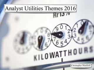 Analyst Utilities Themes 2016
Christopher Manfredi
 