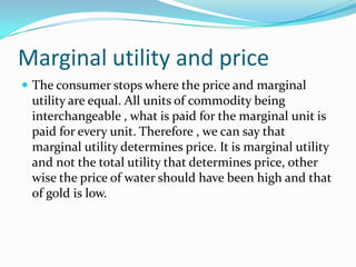 Marginal utility and price<br />The consumer stops where the price and marginal utility are equal. All units of commodity ...