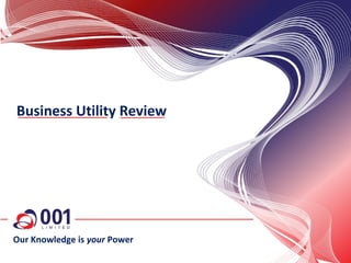 Our Knowledge is your Power
Business Utility Review
 