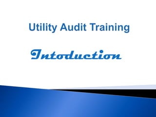 Utility Audit Training  Intoduction 