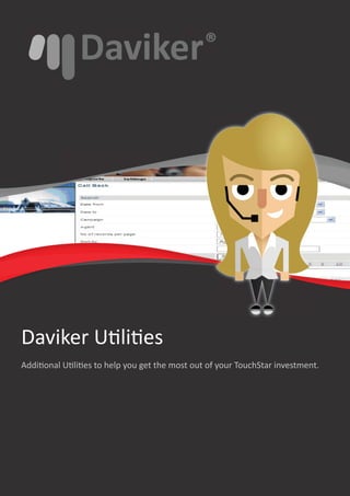 Daviker U li es
Addi onal U li es to help you get the most out of your TouchStar investment.
 