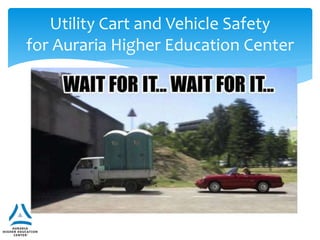 Utility Cart and Vehicle Safety
for Auraria Higher Education Center
 