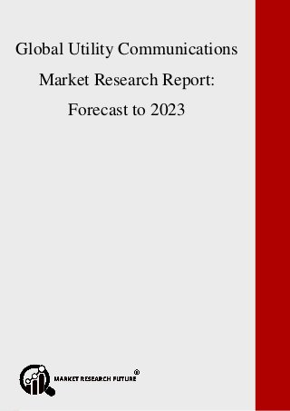 P a g e | 1 Copyright © 2017 Market Research Future.
Global Non-Volatile Memory Market Research Report: Forecast to 2023
Global Utility Communications
Market Research Report:
Forecast to 2023
 