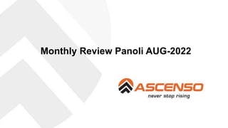 Monthly Review Panoli AUG-2022
 