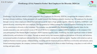 R & R Updates
IT Shades
Engage & Enable
FirstEnergy (USA) Named to Forbes' Best Employers for Diversity 2020 List
30
FirstEnergy Corp. has been named to Forbes magazine's Best Employers for Diversity 2020 list, recognizing the company's efforts to
develop a diverse workforce. Forbes partnered with market research firm Statista to identify America's top 500 employers for diversity
through a survey where employees offered their perceptions on the topics of age, gender equality, ethnicity, disability, LGBTQA+ and
general diversity concerning their own employer. This designation by Forbes is among the recent recognition FirstEnergy has received
for its commitment to diversity in the workplace. The company was also named to the Bloomberg Gender-Equality Index for the
second consecutive year, and received a score of 80 out of 100 for its initiatives to support LGBTQ employees in the company's first
year participating in the Human Rights Campaign's 2020 Corporate Equality Index. FirstEnergy has made significant strides to further
embed diversity and inclusion in its culture. Through an annual survey that measures employee perceptions of diversity and inclusion,
an increased number of employees indicated that they feel comfortable voicing their opinions openly. Together with initiatives such as
employee business resource groups, enhanced hiring, recruiting and development processes that focus on diversity and inclusion, and a
formal mentoring program, the company continues to engage employees in its efforts to make FirstEnergy a top place to work with an
inviting and open culture.
R&R Description
 