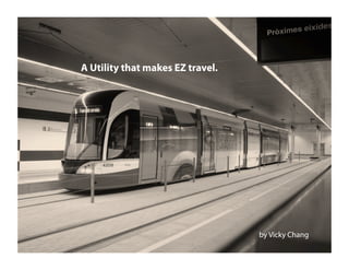 A Utility that makes EZ travel.




                                  by Vicky Chang
 