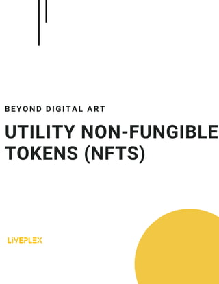 UTILITY NON-FUNGIBLE
TOKENS (NFTS)
BEYOND DIGITAL ART
 