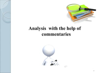 Analysis with the help of
     commentaries




                            4
 