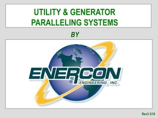 UTILITY & GENERATOR
PARALLELING SYSTEMS
BY
Rev3 3/10
 