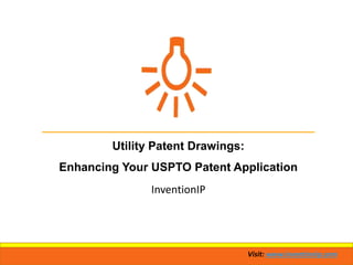 Visit: www.inventionip.com
Utility Patent Drawings:
Enhancing Your USPTO Patent Application
InventionIP
 