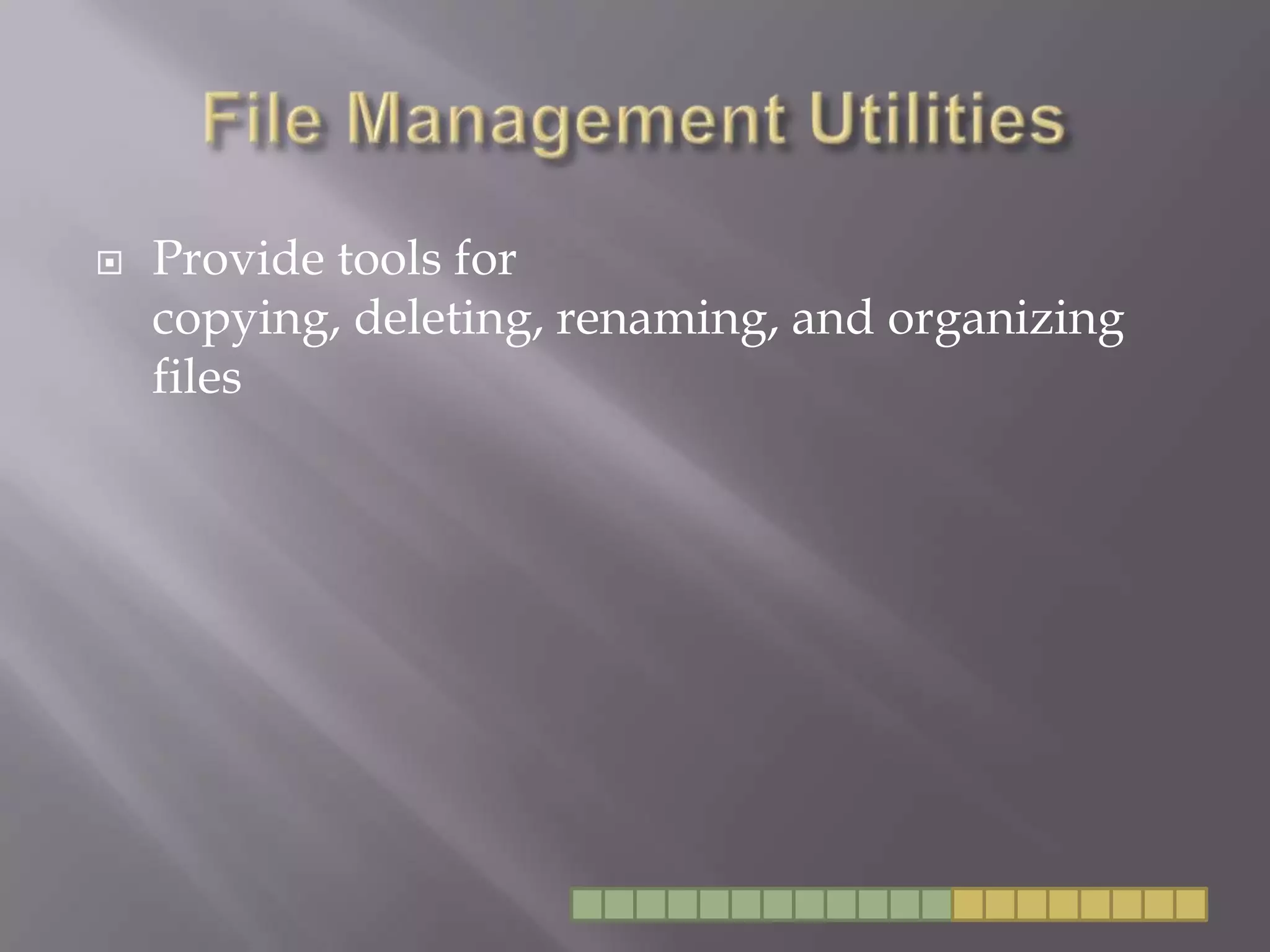 File Management UtilitiesProvide tools for copying, deleting, renaming, and organizing files