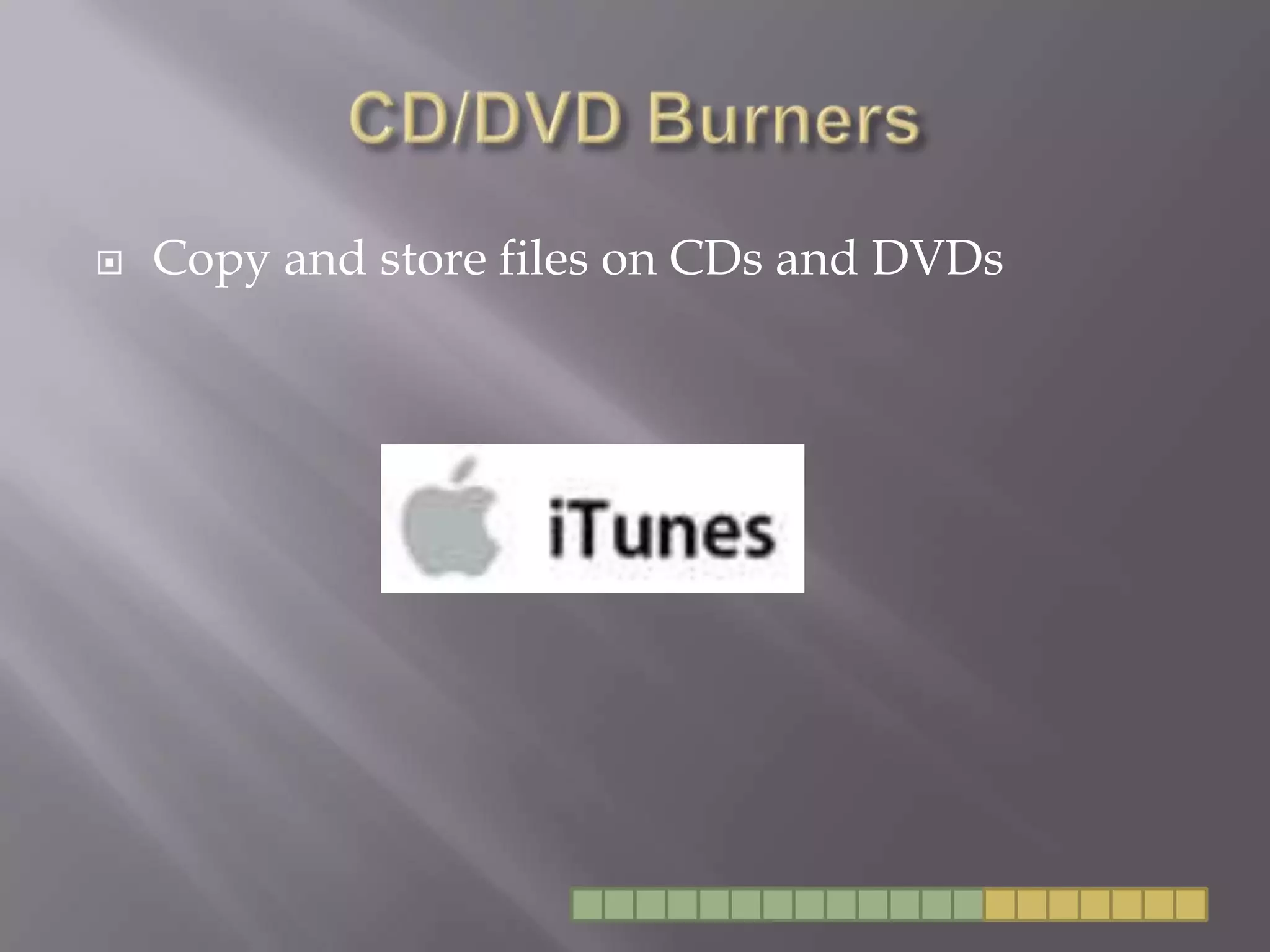 CD/DVD BurnersCopy and store files on CDs and DVDs